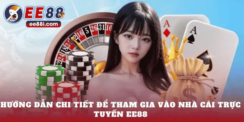 Hướng dẫn chi tiết để tham gia vào nhà cái trực tuyến EE88